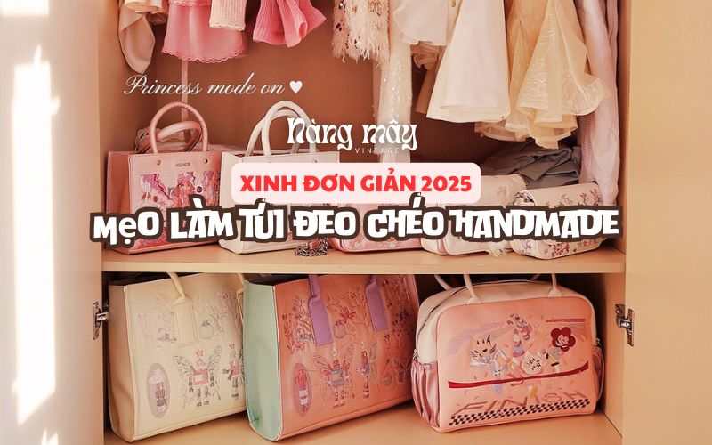 Mẹo làm túi đeo chéo handmade xinh đơn giản 2025