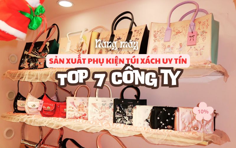 Top 7 công ty sản xuất phụ kiện túi xách uy tín